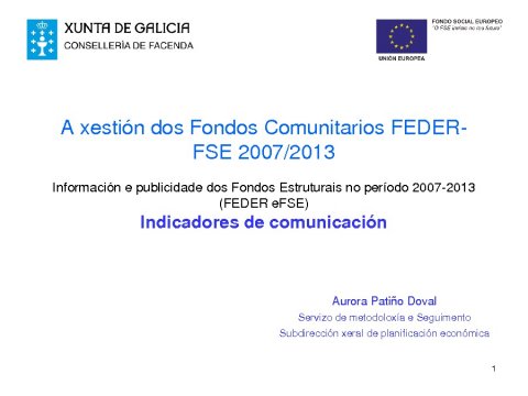 A xesti&oacute;n dos Fondos Comunitarios FEDER-FSE 2007/2013. Informaci&oacute;n e publicidade dos Fondos Estruturais no per&iacute;odo 2007-2013 (FEDER e FSE). Indicadores de comunicaci&oacute;n.